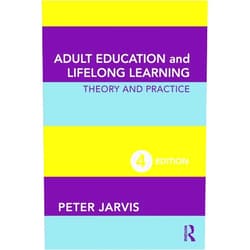 Peter Jarvis Adult Education and Lifelong Learning: Theory and Practice