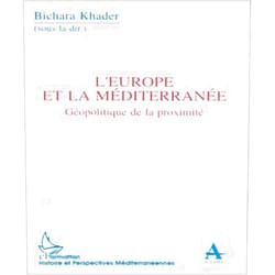 KHADER BICHARA EUROPE (BICHARA) ET LA MEDITERRANEE. GEOPOLITIQUE DE LA PROXIMITE