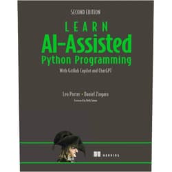 Leo Porter,Daniel Zingaro Learn AI-Assisted Python Programming, Second Edition: With GitHub Copilot and ChatGPT