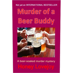 Honey Lovejoy,Larry Chizak,Dick Domann,Clay Gish,Bill Jansen,Millard Johnson,Mark Newhouse,Dick Walsh Murder of a Beer Buddy: A Humorous Beer-Soaked Murder Mystery