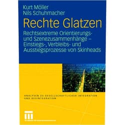 German Edition by Kurt Möller (Author), Nils Schuhmacher Rechte Glatzen: Rechtsextreme Orientierungs- und Szenezusammenhänge - Einstiegs-, Verbleibs- und Ausstiegsprozesse von Skinheads (Analysen zu ... und Desintegration) (German Edition)