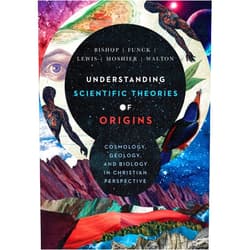 Robert C. Bishop,Larry L. Funck,Raymond J. Lewis,Stephen O. Moshier,John H. Walton Understanding Scientific Theories of Origins: Cosmology, Geology, and Biology in Christian Perspective (BioLogos Books on Science and Christianity)