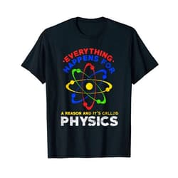 Physik T-Shirts & Geschenkideen Funny everything happens for a reason and that means physics T-Shirt