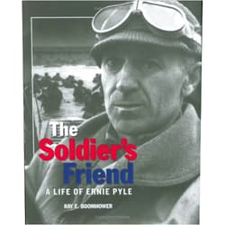 Ray E. Boomhower The Soldier's Friend: A Life of Ernie Pyle