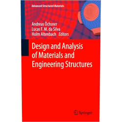 Andreas Öchsner,Lucas F. M. da Silva,Holm Altenbach Design and Analysis of Materials and Engineering Structures (Advanced Structured Materials Book 32)