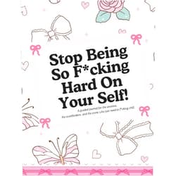 Arianna Bloom Stop Being So F*cking Hard On Yourself!: A Guided Self Love and Gratitude Journal for Women