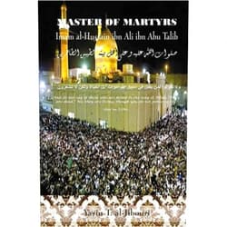 Yasin T. al-Jibouri,Yasin Publications Master of Martyrs: Imam al-Hussain ibn Ali ibn Abu Talib