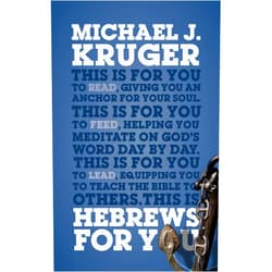 By Michael J. Kruger (Author) Hebrews For You: Giving You an Anchor for the Soul (Expository Bible Study Guide with commentary to help sermon preparation, personal devotions and Bible study leading) (God's Word for You)