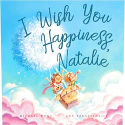 Michael Wong,Ann Baratashvili,David Miles I Wish You Happiness, Natalie (The Unconditional Love for Natalie Series)