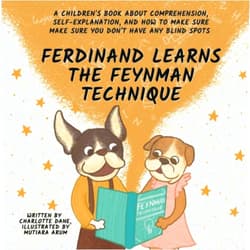 Charlotte Dane Ferdinand Learns the Feynman Technique: A Children's Book About Comprehension, Self-Explanation, and How to Make Sure You Don't Have Any Blind Spots (I'm Learning...)