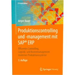Jürgen Bauer Produktionscontrolling und -management mit SAP® ERP: Effizientes Controlling, Logistik- und Kostenmanagement moderner Produktionssysteme (IT-Professional) (German Edition)