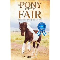 Inge Moore,IA Moore A Pony For The Fair: The Gypsy Pony (Life Lessons Learned From a Horse)