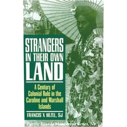 Francis X. Hezel S.J. Strangers in Their Own Land: A Century of Colonial Rule in the Caroline and Marshall Islands (Pacific Islands Monograph Series)
