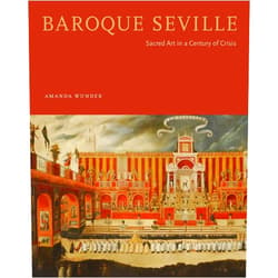 By Amanda Wunder (Author) Baroque Seville: Sacred Art in a Century of Crisis