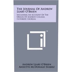 Andrew Leary O'Brien,Annette McDonald Suarez The Journal of Andrew Leary O'Brien: Including an Account of the Origin of Andrew College, Cuthbert, Georgia