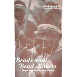 Lidia D. Sciama,Joanne B. Eicher Beads and Bead Makers: Gender, Material Culture and Meaning (Cross-Cultural Perspectives on Women)