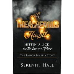Sereniti Hall,Sheilia Peele-Miller,L.J Wilson A Treacherous Hustle: Hitting a Lick for the love of a Pimp