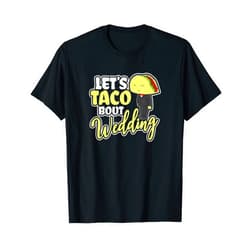 Wedding Lets Taco Bout Wedding Groom Design Mexican Wedding T-Shirt