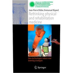 Jean-Pierre Didier,Emmanuel Bigand Rethinking physical and rehabilitation medicine: New technologies induce new learning strategies (Collection de L'Académie Européenne de Médecine de Réadaptation)