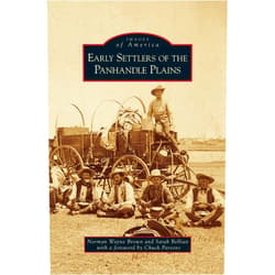 Norman Wayne Brown,Sarah Bellian,Chuck Parsons Early Settlers of the Panhandle Plains