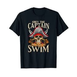 Skull And Crossbones Pirates Life For Me Gifts Obey The Captain Or Learn To Swim Pirate Themed Sayings T-Shirt