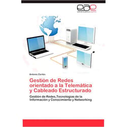 Antonio Cortés Gestión de Redes orientado a la Telemática y Cableado Estructurado: Gestión de Redes,Tecnologías de la Información y Conocimiento y Networking (Spanish Edition)