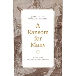John J. R. Lee,Daniel Brueske A Ransom for Many: Mark 10:45 as a Key to the Gospel