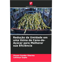 Portuguese Edition by Shyam Sunder Sharma (Author), Lakshya Gupta (Author) Redução da Umidade em uma Usina de Cana-de-Açúcar para Melhorar sua Eficiência (Portuguese Edition)