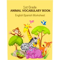 Homeschooling Center 1st Grade Animal Vocabulary Book - English Spanish Worksheet: Easy and Fun Kids Learn to Read Write and Color Basic 100 Animal Words in 2 Languages
