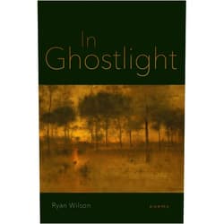 Ryan Wilson,Dave Smith In Ghostlight: Poems (Southern Messenger Poets)