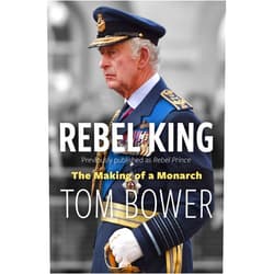 By Tom Bower (Author) Format: Kindle Edition Rebel King: The Making of a Monarch