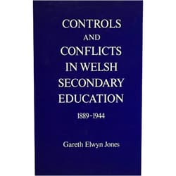 By unknown author (Author) Controls and Conflicts in Welsh Secondary Education, 1889-1944 by Gareth Elwyn Jones (1982-01-01)
