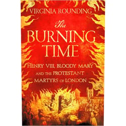 Virginia Rounding The Burning Time: Henry VIII, Bloody Mary, and the Protestant Martyrs of London