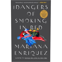 By Mariana Enriquez (Author), Megan McDowell (Translator) The Dangers of Smoking in Bed: Stories