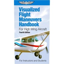 ASA Test Prep Board Visualized Flight Maneuvers Handbook for High Wing Aircraft: for Instructors and Students