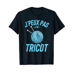 Cadeau De Tricot T-Shirt J'peux Pas J'ai Tricot Cadeau Humour Drole T-Shirt
