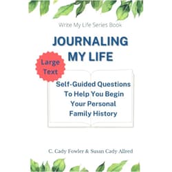 By Susan Cady Allred (Author), C. Cady Fowler (Author) Journaling My Life Large Print Version: Self-Guided Questions To Help You Begin Your Personal Family History
