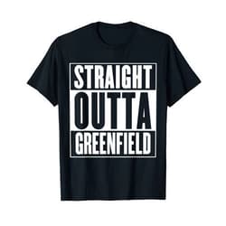 Straight Outta Greenfield Gift Apparel Greenfield - Straight Outta Greenfield T-Shirt