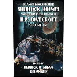 Will Murray,Kay Hanifen,Paul Hiscock,David Marcum,Josh McCormick,Josh Reynolds,DJ Tyrer,Nathaniel Webb,Derrick Belanger,BRIAN BELANGER Sherlock Holmes: Adventures in the Realms of HP Lovecraft: Volume One