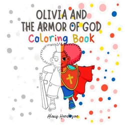 By Alexis Henderson (Author) Olivia and the Armor of God Coloring Book
