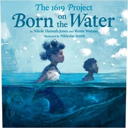 By Nikole Hannah-Jones (Author), Renée Watson (Author), Nikkolas Smith (Illustrator) & 0 more The 1619 Project: Born on the Water