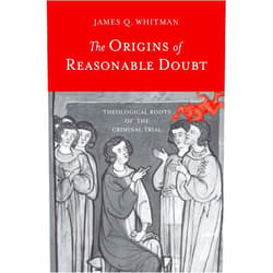 James Q. Whitman The Origins of Reasonable Doubt: Theological Roots of the Criminal Trial (Yale Law Library Series in Legal History and Reference)