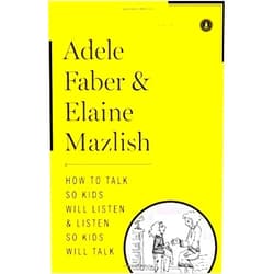 Elaine Faber, Adele / Mazlish How to talk so kids will listen and listen so Kids Will Talk