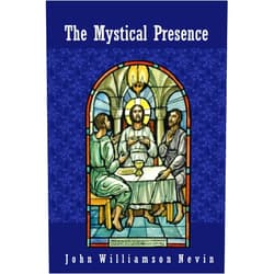 By John Williamson Nevin (Author), J. Philip Horne (Editor) The Mystical Presence: A Vindication of the Reformed or Calvinistic Doctrine of the Holy Eucharist