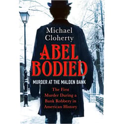 Michael Cloherty Abel Bodied: Murder at the Malden Bank