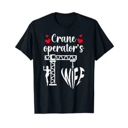 Anniversary For Crane Driver Wife Crane Operator's Wife Of A Crane Operator Wife T-Shirt