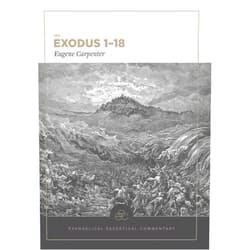 Eugene Carpenter,H. Wayne House,William D. Barrick,JoAnna M. Hoyt Exodus 1-18: Evangelical Exegetical Commentary (EEC)