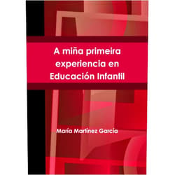 María Martínez García A miña primeira experiencia en Educación Infantil (Spanish Edition)
