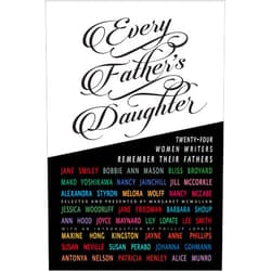 Jane Smiley,Maxine Hong Kingston,Ann Hood,Bliss Broyard,Jayne Anne Phillips,Bobbie Ann Mason,Alice Munro,etc,Margaret McMullan Every Father's Daughter: Twenty-four Women Writers Remember Their Fathers