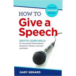 Gary Genard How to Give A Speech: EASY-TO-LEARN SKILLS for Successful Presentations, Speeches, Pitches, Lectures, and More!
